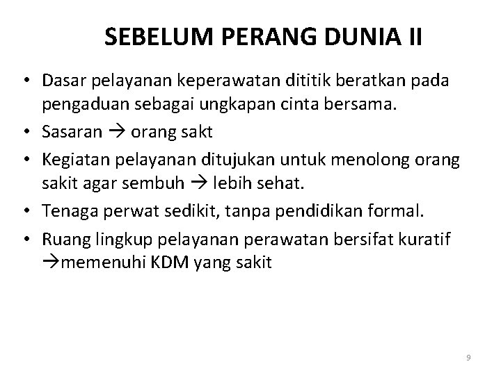 SEBELUM PERANG DUNIA II • Dasar pelayanan keperawatan dititik beratkan pada pengaduan sebagai ungkapan SEBELUM PERANG DUNIA II • Dasar pelayanan keperawatan dititik beratkan pada pengaduan sebagai ungkapan