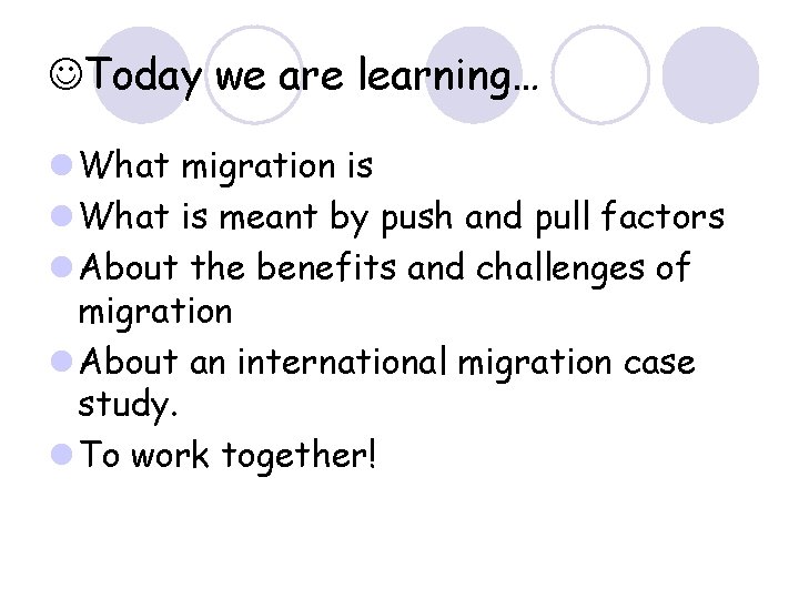  Today we are learning… l What migration is l What is meant by