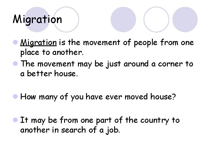 Migration l Migration is the movement of people from one place to another. l