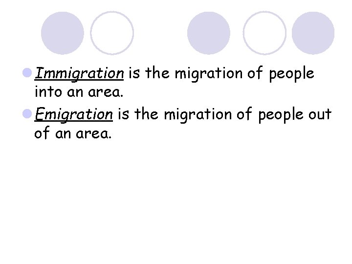 l Immigration is the migration of people into an area. l Emigration is the