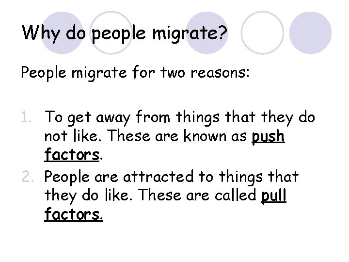 Why do people migrate? People migrate for two reasons: 1. To get away from