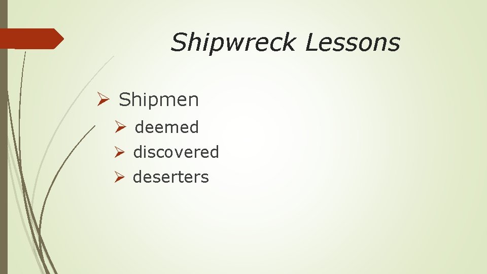 Shipwreck Lessons Ø Shipmen Ø deemed Ø discovered Ø deserters 