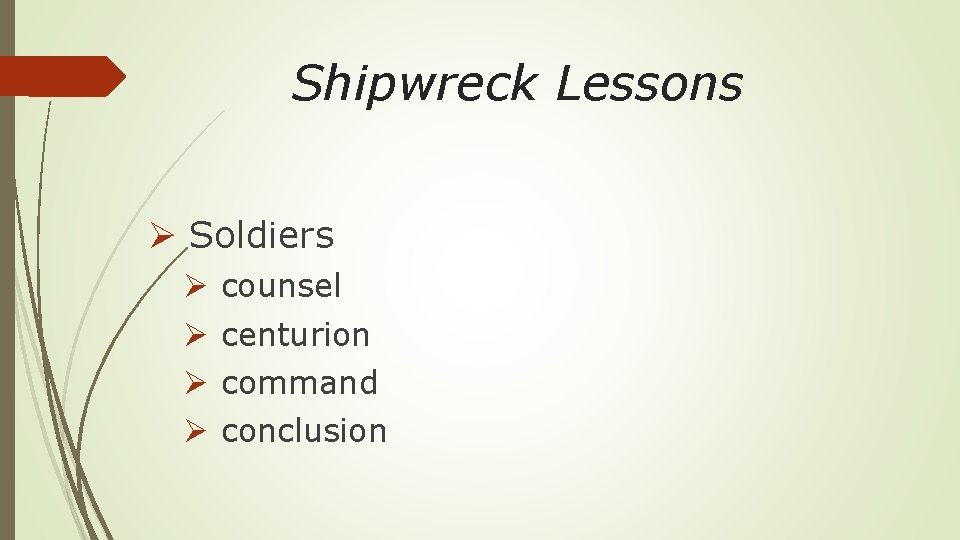 Shipwreck Lessons Ø Soldiers Ø Ø counsel centurion command conclusion 