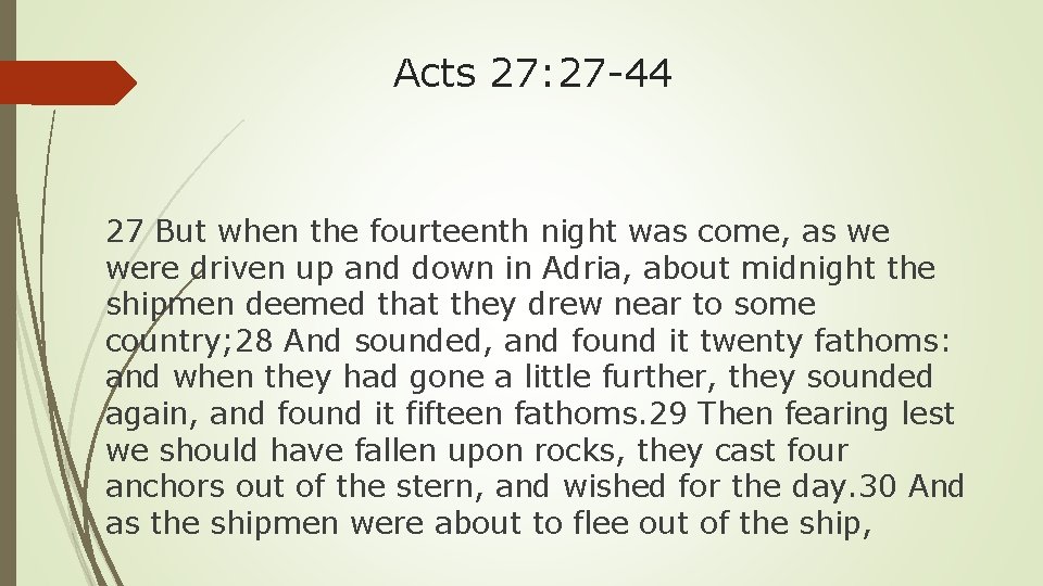 Acts 27: 27 -44 27 But when the fourteenth night was come, as we