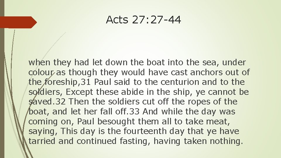 Acts 27: 27 -44 when they had let down the boat into the sea,