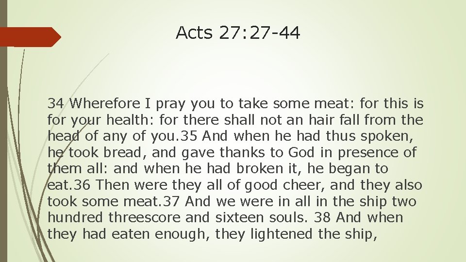 Acts 27: 27 -44 34 Wherefore I pray you to take some meat: for