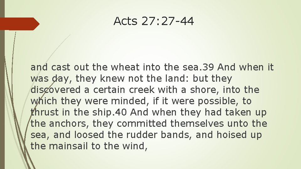 Acts 27: 27 -44 and cast out the wheat into the sea. 39 And