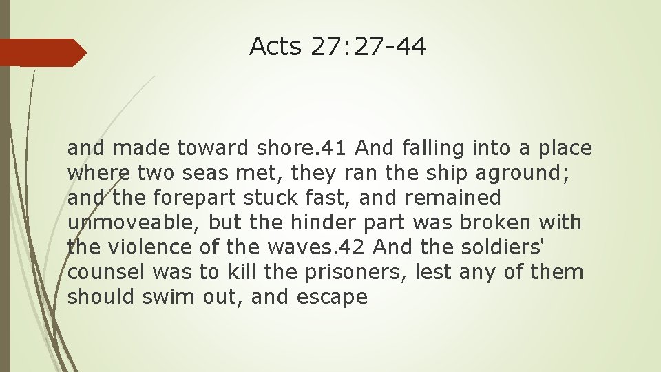 Acts 27: 27 -44 and made toward shore. 41 And falling into a place