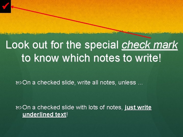  Look out for the special check mark to know which notes to write!