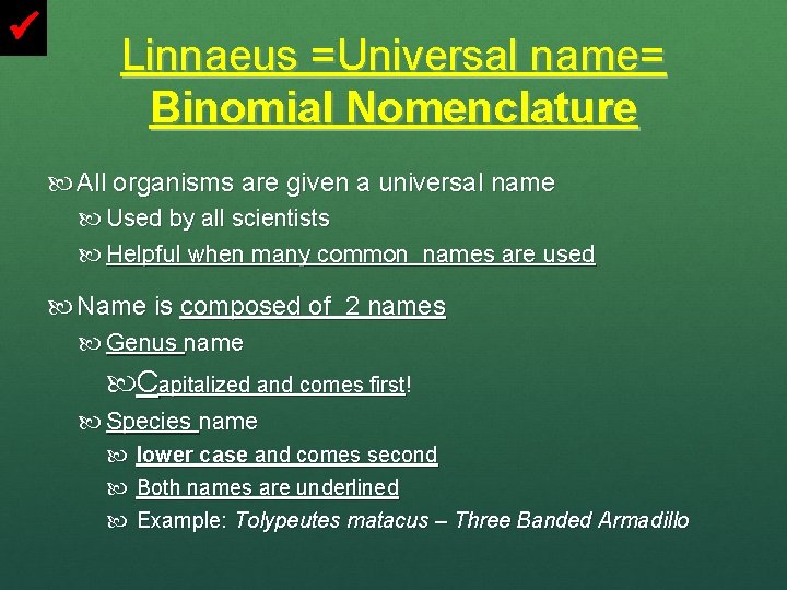 Linnaeus =Universal name= Binomial Nomenclature All organisms are given a universal name Used