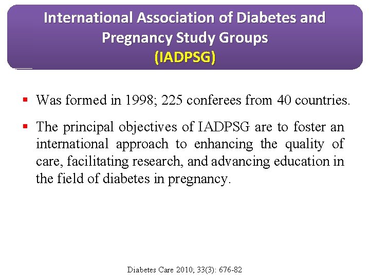 International Association of Diabetes and Pregnancy Study Groups (IADPSG) § Was formed in 1998;