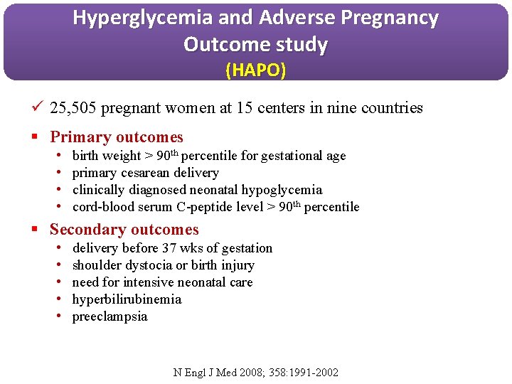 Hyperglycemia and Adverse Pregnancy Outcome study (HAPO) ü 25, 505 pregnant women at 15