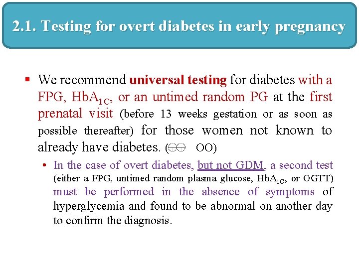 2. 1. Testing for overt diabetes in early pregnancy § We recommend universal testing