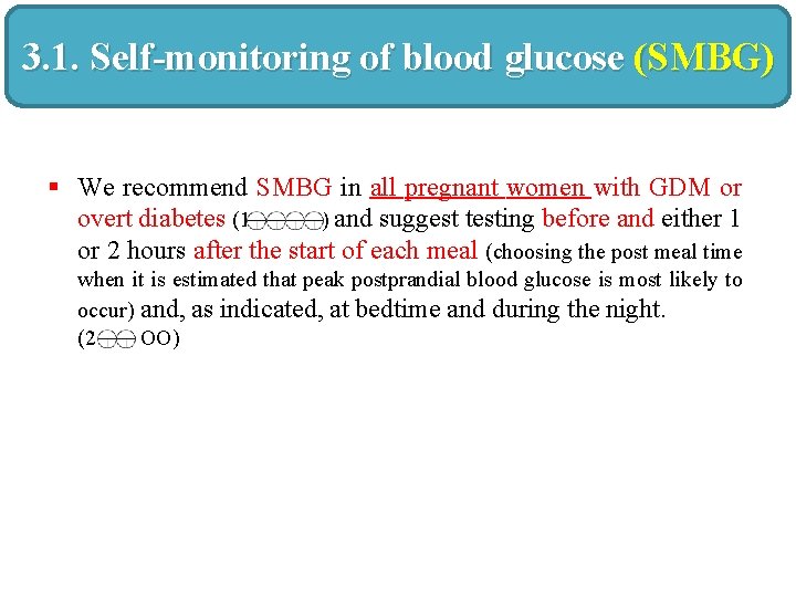 3. 1. Self-monitoring of blood glucose (SMBG) § We recommend SMBG in all pregnant