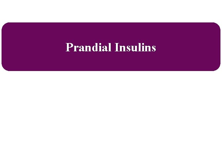 Prandial Insulins 