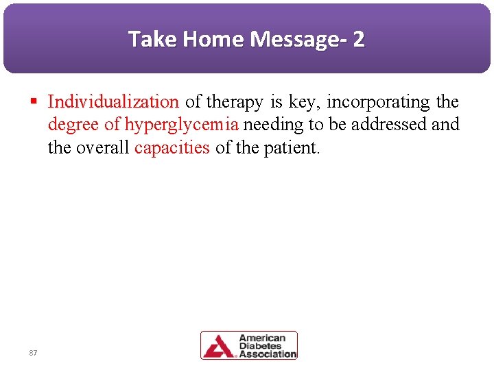 Take Home Message- 2 § Individualization of therapy is key, incorporating the degree of
