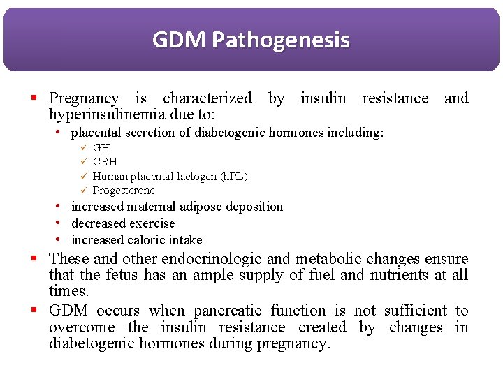 GDM Pathogenesis § Pregnancy is characterized by insulin resistance and hyperinsulinemia due to: •