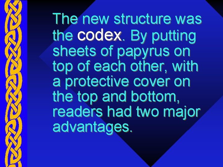 The new structure was the codex. By putting sheets of papyrus on top of