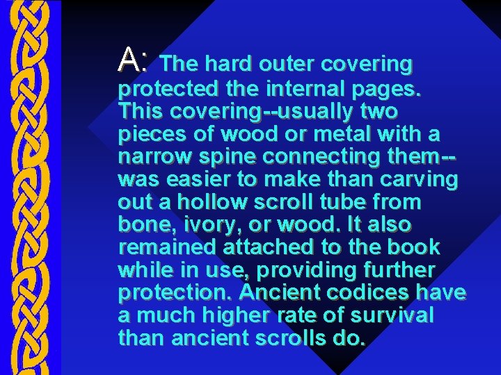 A: The hard outer covering protected the internal pages. This covering--usually two pieces of
