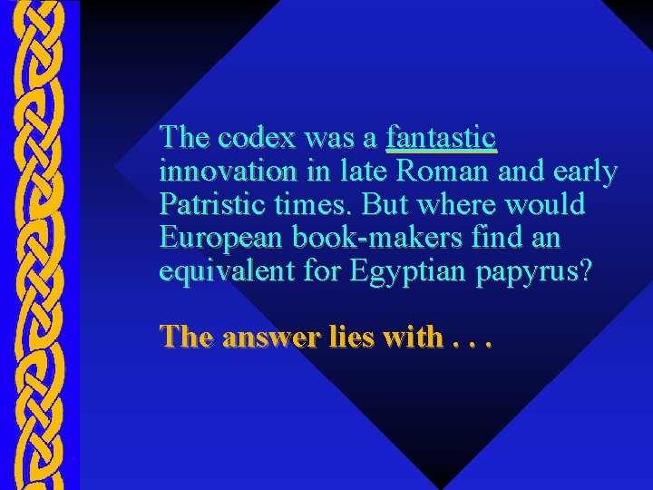 The codex was a fantastic innovation in late Roman and early Patristic times. But