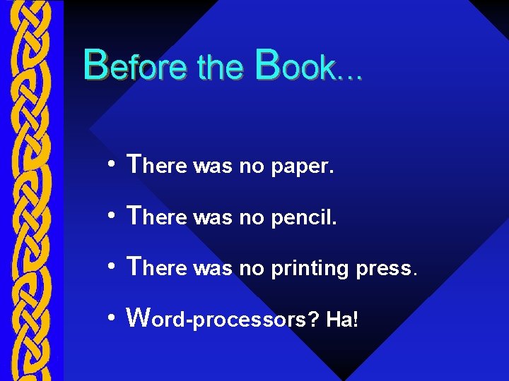 Before the Book. . . • There was no paper. • There was no