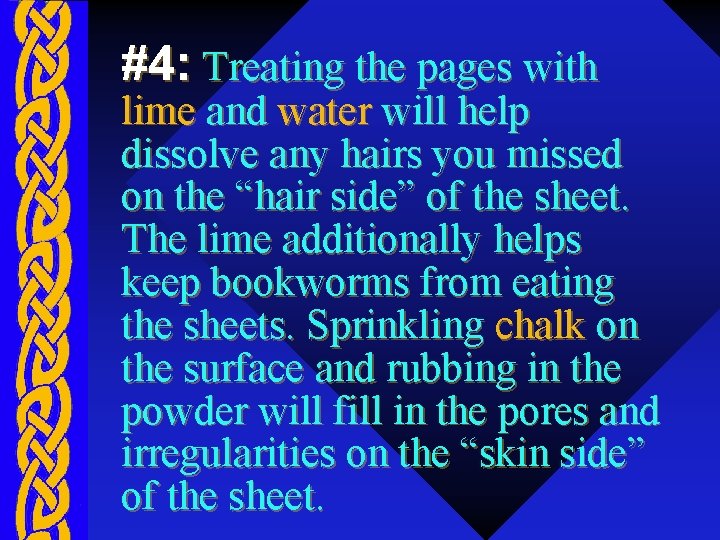 #4: Treating the pages with lime and water will help dissolve any hairs you