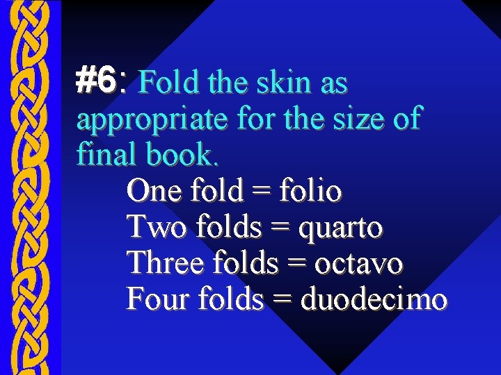 #6: Fold the skin as appropriate for the size of final book. One fold