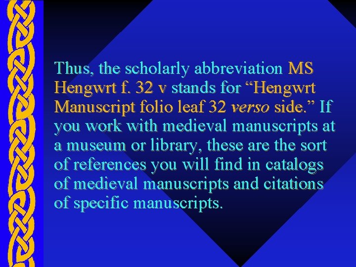 Thus, the scholarly abbreviation MS Hengwrt f. 32 v stands for “Hengwrt Manuscript folio