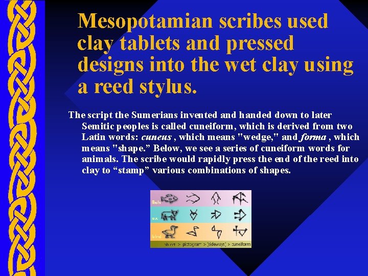 Mesopotamian scribes used clay tablets and pressed designs into the wet clay using a