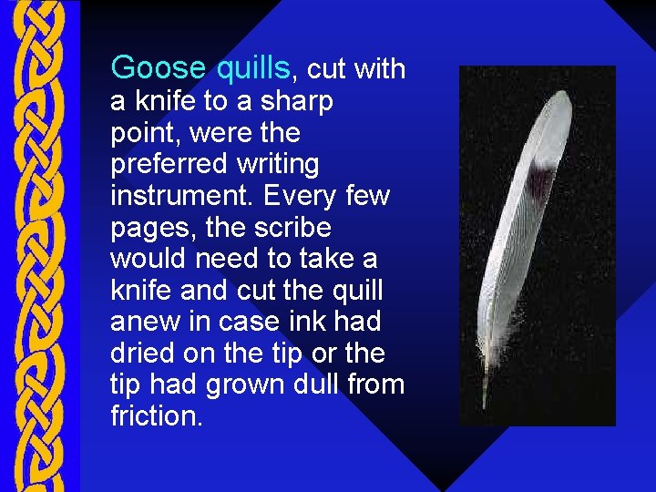 Goose quills, cut with a knife to a sharp point, were the preferred writing