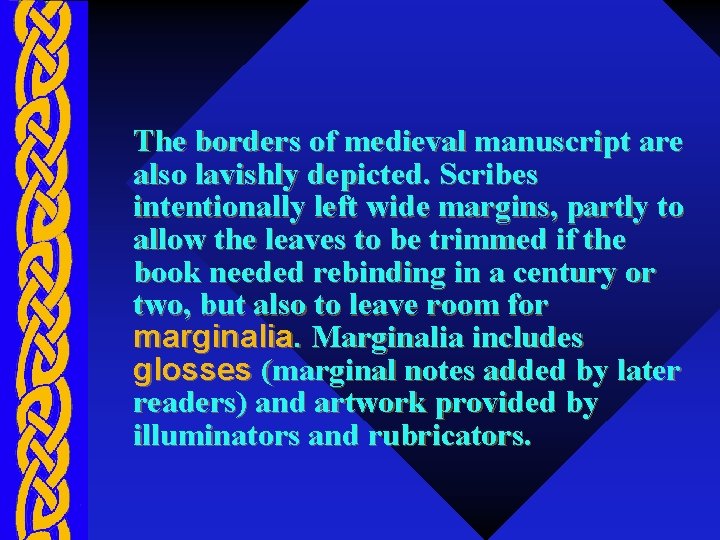 The borders of medieval manuscript are also lavishly depicted. Scribes intentionally left wide margins,