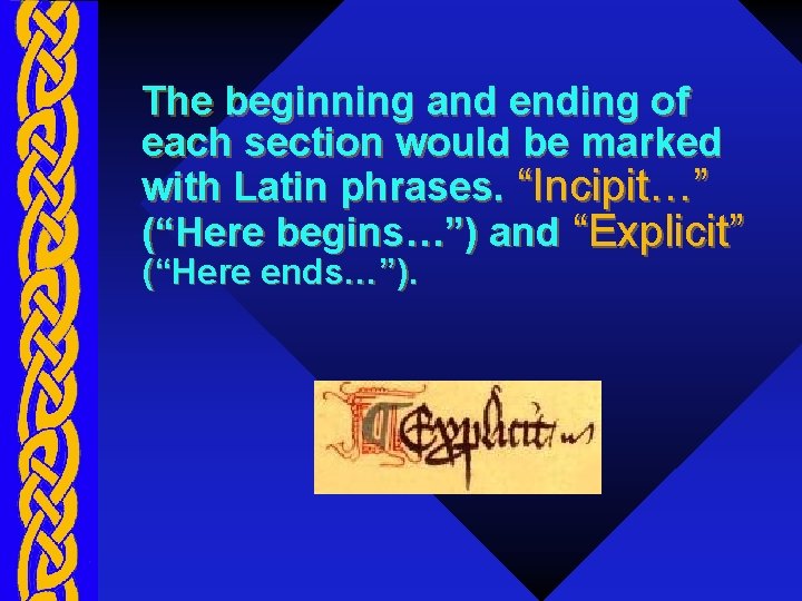 The beginning and ending of each section would be marked with Latin phrases. “Incipit…”