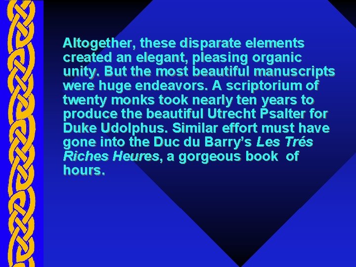 Altogether, these disparate elements created an elegant, pleasing organic unity. But the most beautiful