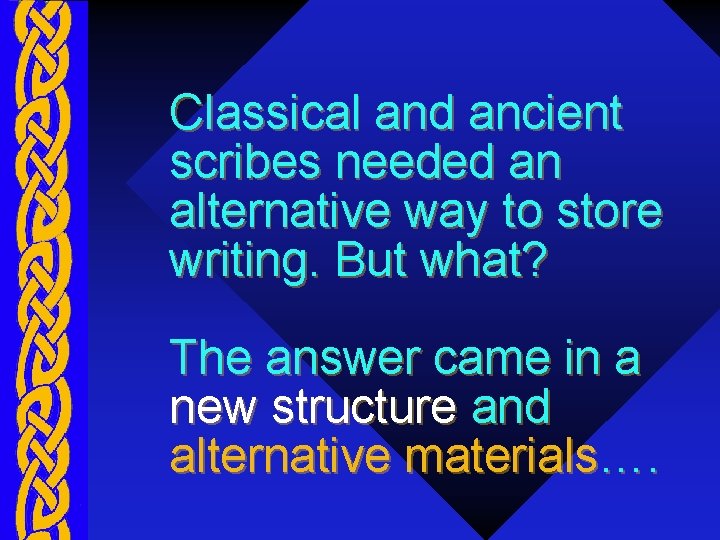 Classical and ancient scribes needed an alternative way to store writing. But what? The