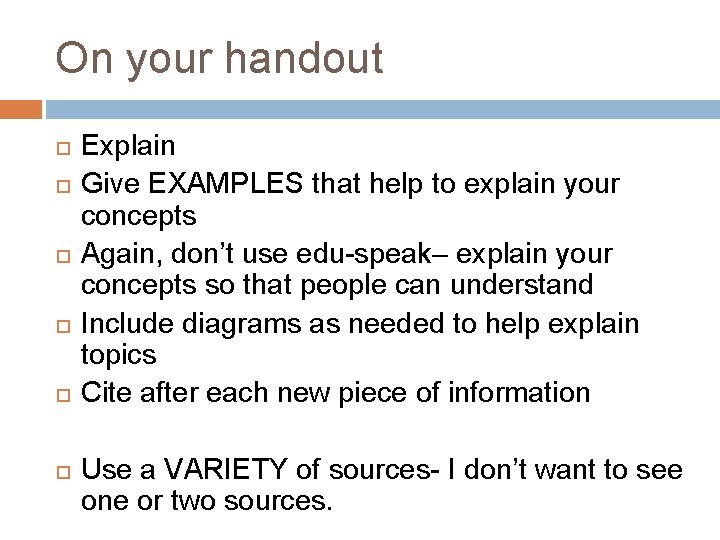 On your handout Explain Give EXAMPLES that help to explain your concepts Again, don’t