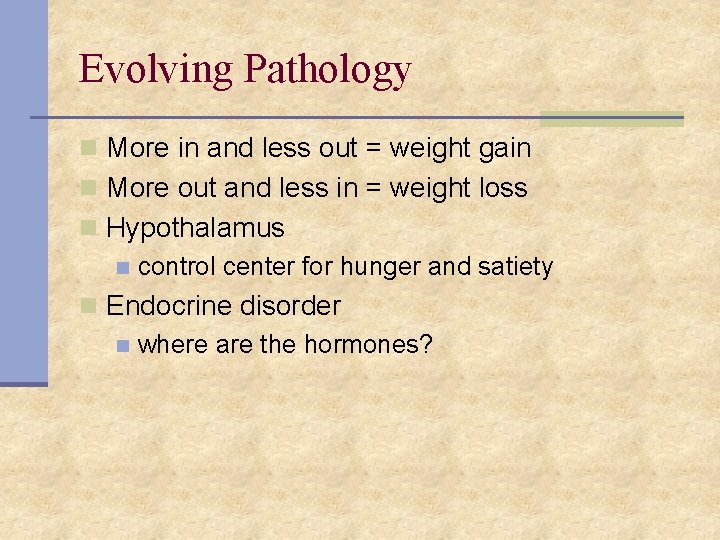 Evolving Pathology n More in and less out = weight gain n More out