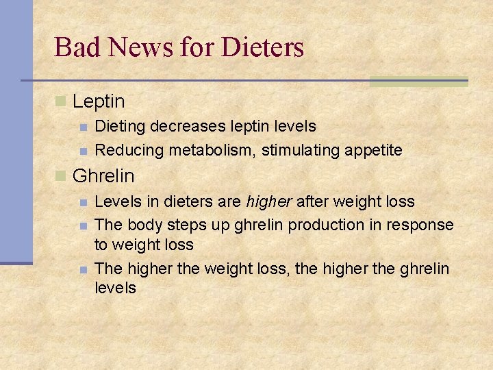 Bad News for Dieters n Leptin n n Dieting decreases leptin levels Reducing metabolism,