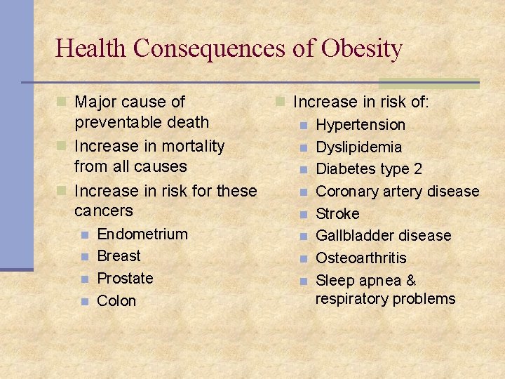 Health Consequences of Obesity n Major cause of preventable death n Increase in mortality