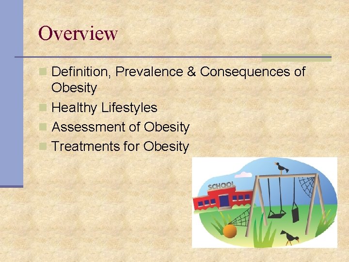 Overview n Definition, Prevalence & Consequences of Obesity n Healthy Lifestyles n Assessment of