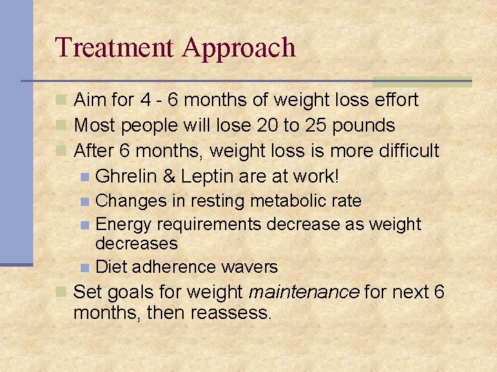 Treatment Approach n Aim for 4 - 6 months of weight loss effort n