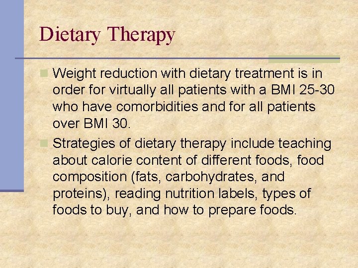 Dietary Therapy n Weight reduction with dietary treatment is in order for virtually all