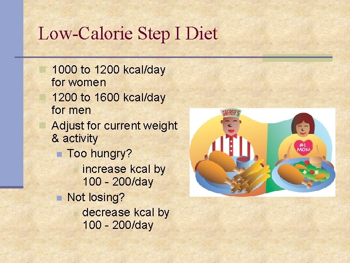 Low-Calorie Step I Diet n 1000 to 1200 kcal/day for women n 1200 to