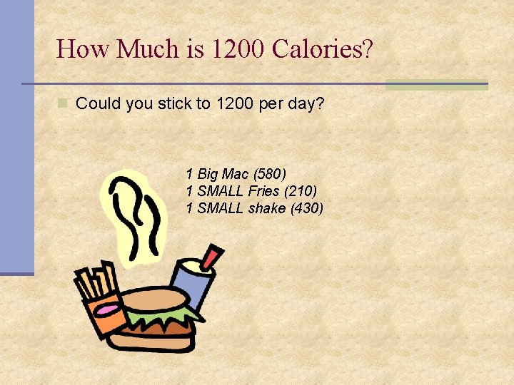 How Much is 1200 Calories? n Could you stick to 1200 per day? 1