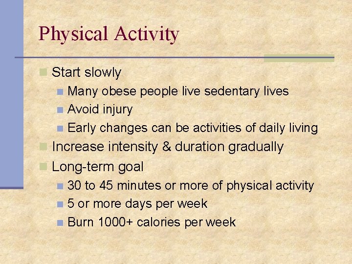 Physical Activity n Start slowly n Many obese people live sedentary lives n Avoid