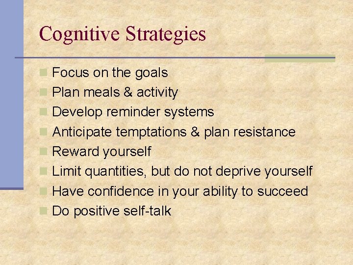 Cognitive Strategies n Focus on the goals n Plan meals & activity n Develop