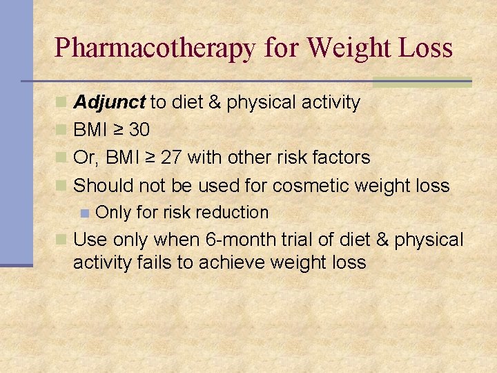 Pharmacotherapy for Weight Loss n Adjunct to diet & physical activity n BMI ≥
