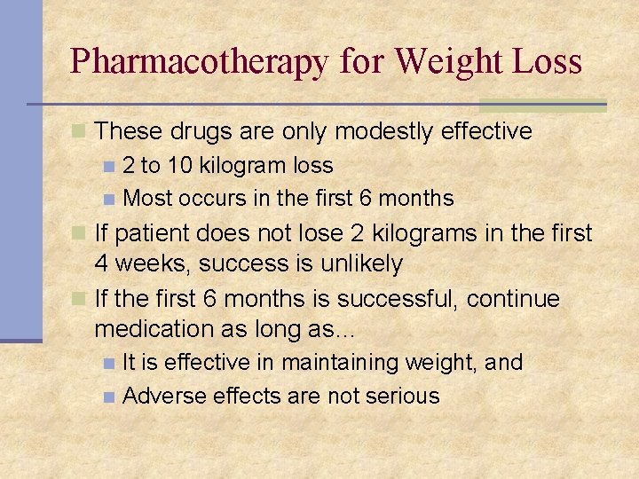 Pharmacotherapy for Weight Loss n These drugs are only modestly effective n 2 to