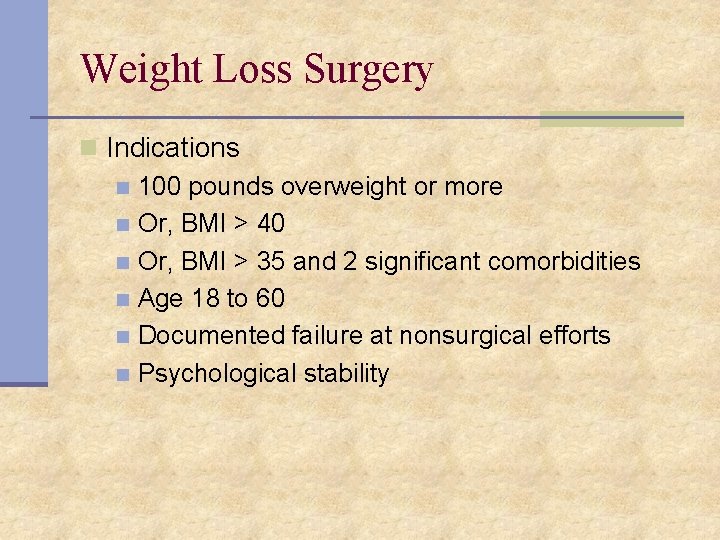 Weight Loss Surgery n Indications n 100 pounds overweight or more n Or, BMI