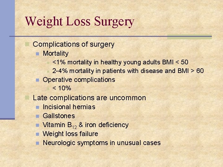 Weight Loss Surgery n Complications of surgery n Mortality n <1% mortality in healthy