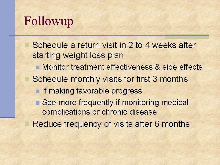 Followup n Schedule a return visit in 2 to 4 weeks after starting weight